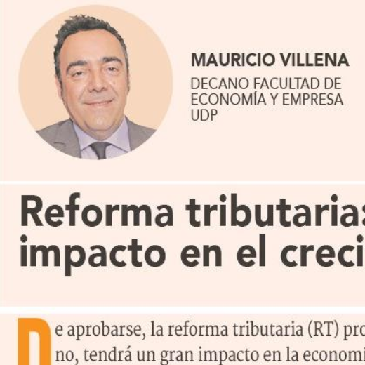 Reforma Tributaria: ¿Y el impacto en el crecimiento? Columna de Mauricio Villena